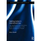 Seeking Justice in International Law: The Significance and Implications of the UN Declaration on the Rights of Indigenous Peoples