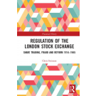 Regulation of the London Stock Exchange: Share Trading, Fraud and Reform 1914–1945