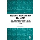 Religious Rights within the Family: From Coerced Manifestation to Dispute Resolution in France, England and Hong Kong