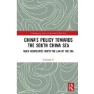 China's Policy towards the South China Sea: When Geopolitics Meets the Law of the Sea