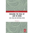 Building the Rule of Law in China: Ideas, Praxis and Institutional Design