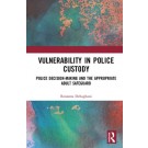 Vulnerability in Police Custody: Police Decision-making and the Appropriate Adult Safeguard