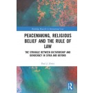 Peacemaking, Religious Belief and the Rule of Law: The Struggle between Dictatorship and Democracy in Syria and Beyond