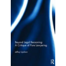 Beyond Legal Reasoning: a Critique of Pure Lawyering