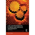 Law, Environmental Illness and Medical Uncertainty: The Contested Governance of Health