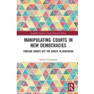 Manipulating Courts in New Democracies: Forcing Judges off the Bench in Argentina