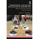 Transitional Justice and the Politics of Inscription: Memory, Space and Narrative in Northern Ireland