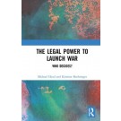 The Legal Power to Launch War: Who Decides?