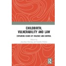 Childbirth, Vulnerability and Law: Exploring Issues of Violence and Control