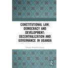 Constitutional Law, Democracy and Development: Decentralization and Governance in Uganda