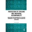 Protection of Civilians and Individual Accountability: Obligations and Responsibilities of Military Commanders in United Nations Peacekeeping Operations