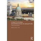 Constitutional Interpretation in Singapore: Theory and Practice