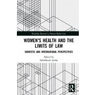 Women's Health and the Limits of Law: Domestic and International Perspectives