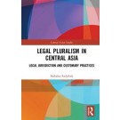 Legal Pluralism in Central Asia: Local Jurisdiction and Customary Practices