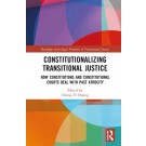 Constitutionalizing Transitional Justice: How Constitutions and Constitutional Courts Deal with Past Atrocity