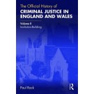 The Official History of Criminal Justice in England and Wales: Volume II: Institution-Building