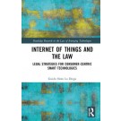 Internet of Things and the Law: Legal Strategies for Consumer-Centric Smart Technologies