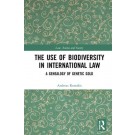 The Use of Biodiversity in International Law: A Genealogy of Genetic Gold