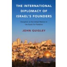 The International Diplomacy of Israel's Founders: Deception at the United Nations in the Quest for Palestine