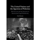 The United Nations and the Question of Palestine: Rule by Law and the Structure of International Legal Subalternity