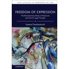 Freedom of Expression: The Revolutionary Roots of American and French Legal Thought