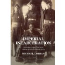 Imperial Incarceration: Detention without Trial in the Making of British Colonial Africa