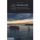 Humanity at Sea: Maritime Migration and the Foundations of International Law