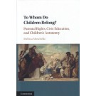 To Whom Do Children Belong?: Parental Rights, Civic Education, and Children's Autonomy