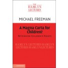 The Hamlyn Lectures 2015: A Magna Carta for Children?: Rethinking Children's Rights