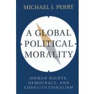 A Global Political Morality: Human Rights, Democracy, and Constitutionalism