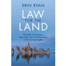 Law for the Land: The Public Trust Doctrine, Mono Lake, and a Quiet Revolution in Environmental Rights