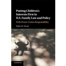 Putting Children's Interests First in US Family Law and Policy: With Power Comes Responsibility