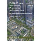 Public-Private Partnership Projects in Infrastructure: An Essential Guide for Policy Makers 2nd Edition
