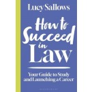 How to Succeed in Law: Your Guide to Study and Launching a Career