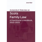 Avizandum Statutes on Scots Family Law 2022-23: A Practitioner's Handbook