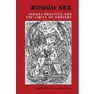 Rough Sex: Sexual Practice and the Limits of Consent
