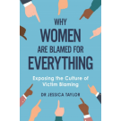 Why Women Are Blamed For Everything: Exposing the Culture of Victim-Blaming