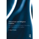Natural Law and Religious Freedom: The Role of Moral First Things in Grounding and Protecting the First Freedom