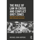 The Rule of Law in Crisis and Conflict Grey Zones: Regulating the Use of Force in a Global Information Environment