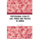 Postcolonial Legality: Law, Power and Politics in Zambia