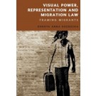 Visual Power, Representation and Migration Law: Framing Migrants