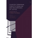 Counter-terrorism, Constitutionalism and Miscarriages of Justice: A Festschrift for Professor Clive Walker