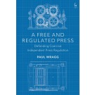A Free and Regulated Press: Defending Coercive Independent Press Regulation