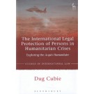 The International Legal Protection of Persons in Humanitarian Crises: Exploring the Acquis Humanitaire