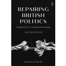 Repairing British Politics: A Blueprint for Constitutional Change 2nd Edition
