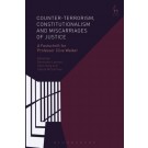 Counter-terrorism, Constitutionalism and Miscarriages of Justice: A Festschrift for Professor Clive Walker