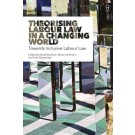 Theorising Labour Law in a Changing World: Towards Inclusive Labour Law