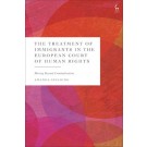 The Treatment of Immigrants in the European Court of Human Rights: Moving Beyond Criminalisation