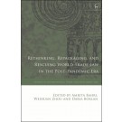 Rethinking, Repackaging, and Rescuing World Trade Law in the Post-Pandemic Era