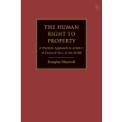 The Human Right to Property: A Practical Approach to Article 1 of Protocol No.1 to the ECHR